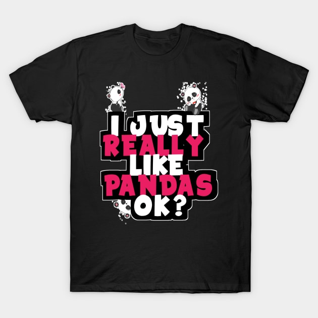 I just Really Like Pandas Ok? T-Shirt by DZCHIBA